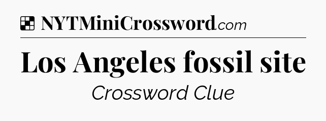 Solution: Los Angeles fossil site - NYT Crossword