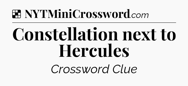 Solution: Constellation next to Hercules - NYT Crossword