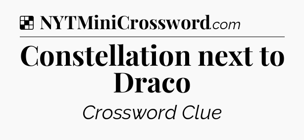 Solution: Constellation next to Draco - NYT Crossword