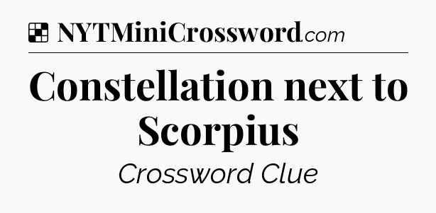 Solution: Constellation next to Scorpius - NYT Crossword