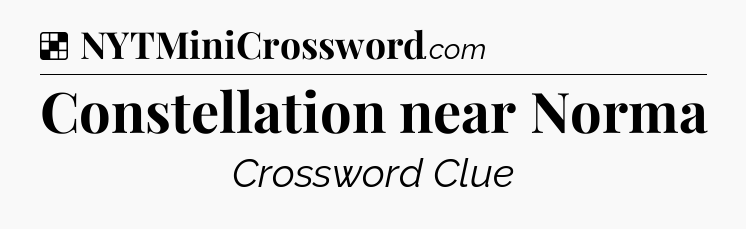 Solution: Constellation near Norma - NYT Crossword