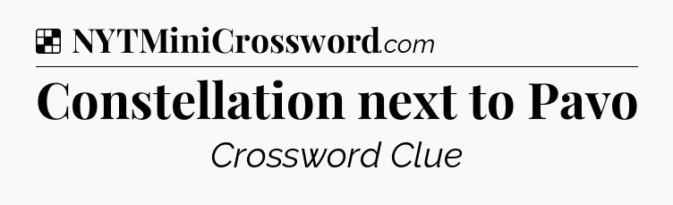 Solution: Constellation next to Pavo - NYT Crossword