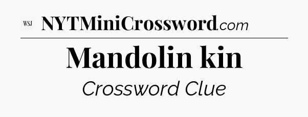 Mandolin kin - WSJ Crossword