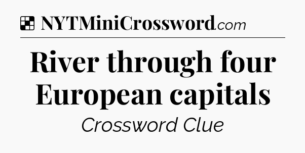 Solution: River through four European capitals - NYT Crossword