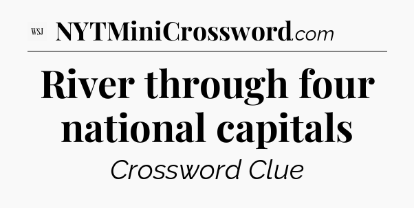 River through four national capitals - WSJ Crossword