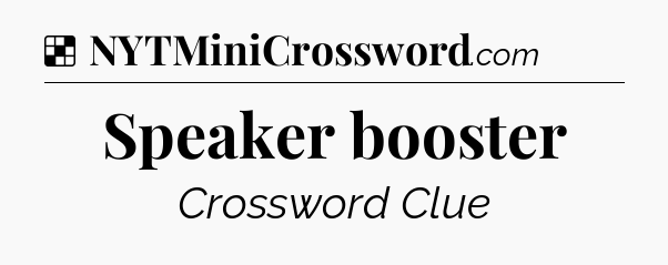 Solution: Speaker booster - NYT Crossword