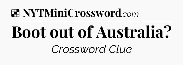 Solution: Boot out of Australia - NYT Crossword