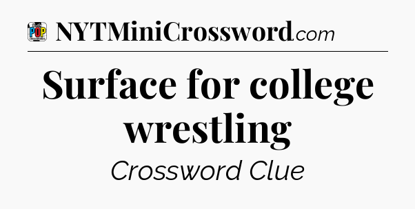 Surface for college wrestling Crossword Clue