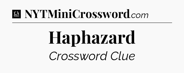 Haphazard - LA Times Crossword