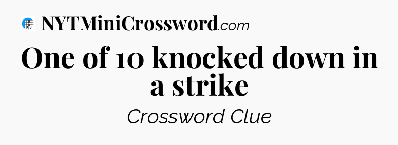 One of 10 knocked down in a strike Crossword Clue