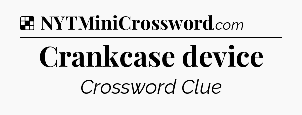 Solution: Crankcase device - NYT Crossword