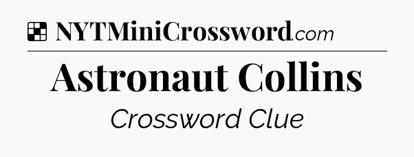 Solution: Astronaut Collins - NYT Crossword