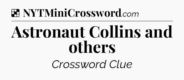 Solution: Astronaut Collins and others - NYT Crossword