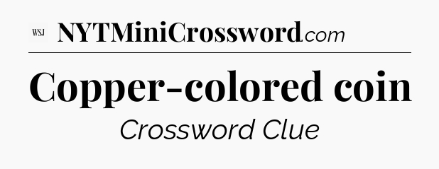 Copper-colored coin - WSJ Crossword