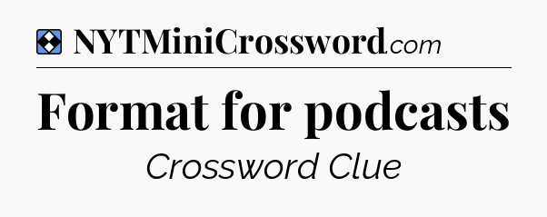 Solution: Format for podcasts - NYT Mini Crossword
