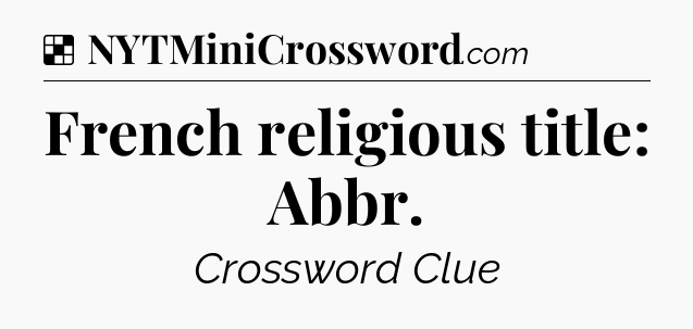 Solution: French religious title: Abbr - NYT Crossword