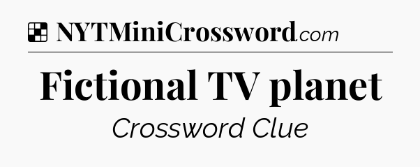 Solution: Fictional TV planet - NYT Crossword