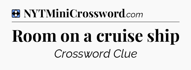 Solution: Room on a cruise ship - NYT Mini Crossword