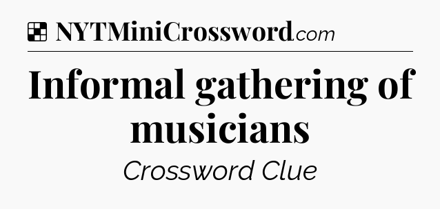 Solution: Informal gathering of musicians - NYT Crossword