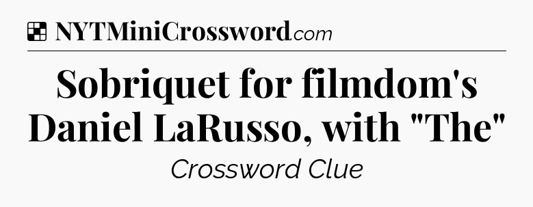 Solution: Sobriquet for filmdom's Daniel LaRusso, with 