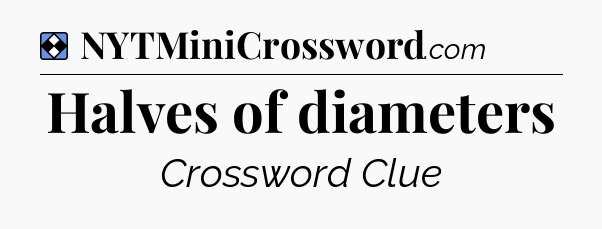 Solution: Halves of diameters - NYT Mini Crossword