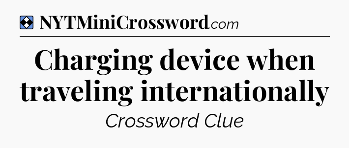 Solution: Charging device when traveling internationally - NYT Mini Crossword