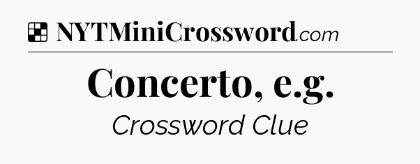 Solution: Concerto, e.g - NYT Crossword