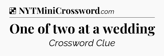 Solution: One of two at a wedding - NYT Crossword
