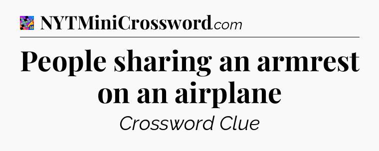 People sharing an armrest on an airplane Crossword Clue