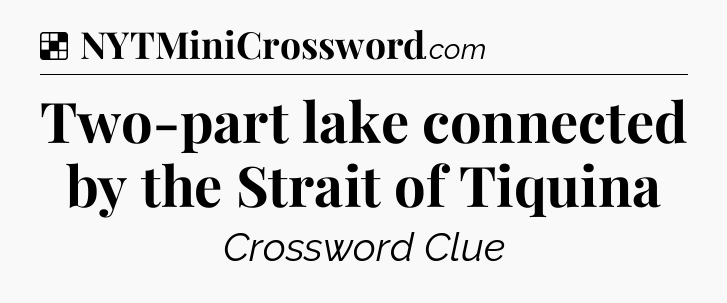 Solution: Two-part lake connected by the Strait of Tiquina - NYT Crossword