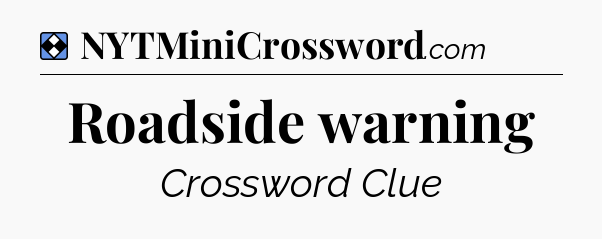 Solution: Roadside warning - NYT Mini Crossword