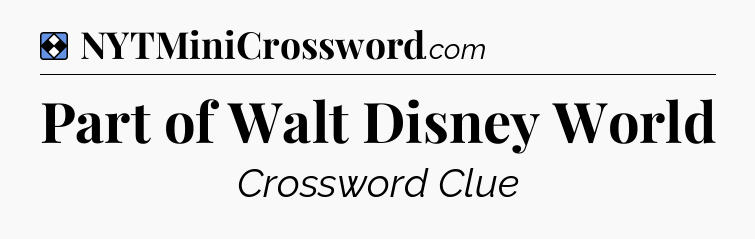 Solution: Part of Walt Disney World - NYT Mini Crossword