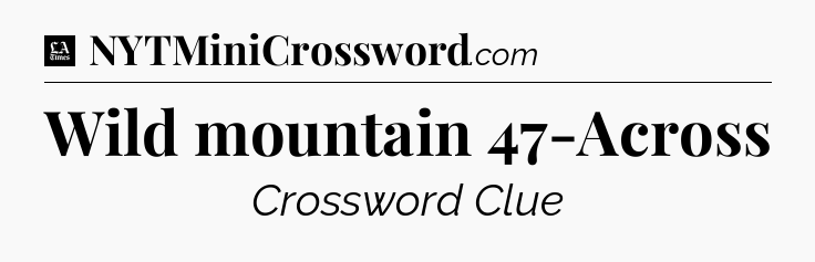 Wild mountain 47-Across - LA Times Crossword