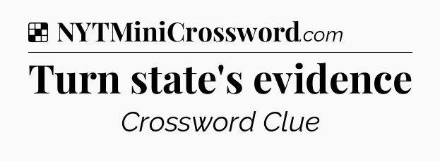 Solution: Turn state's evidence - NYT Crossword