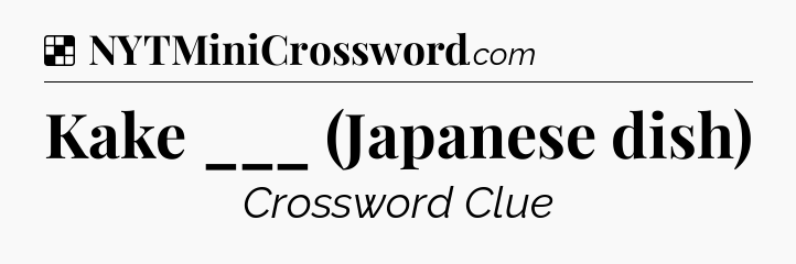 Solution: Kake ___ (Japanese dish) - NYT Crossword