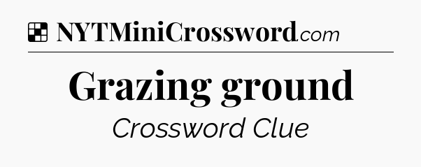 Solution: Grazing ground - NYT Crossword
