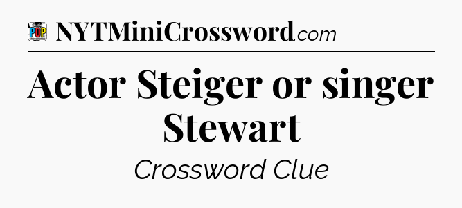 Actor Steiger or singer Stewart Crossword Clue