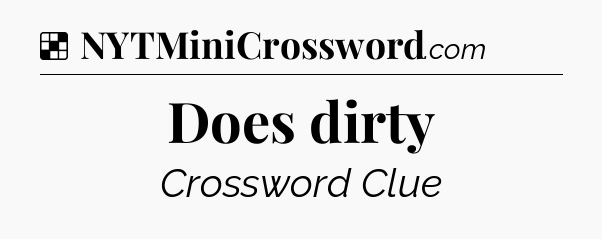 Solution: Does dirty - NYT Crossword