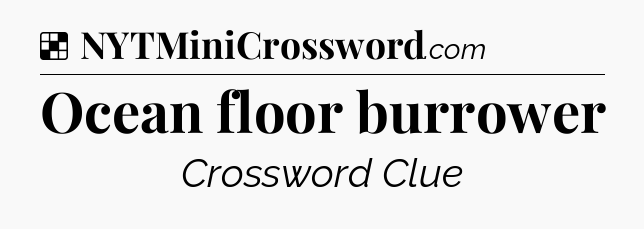Solution: Ocean floor burrower - NYT Crossword