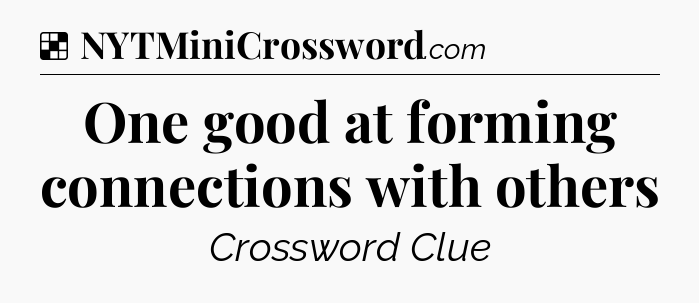 Solution: One good at forming connections with others - NYT Crossword