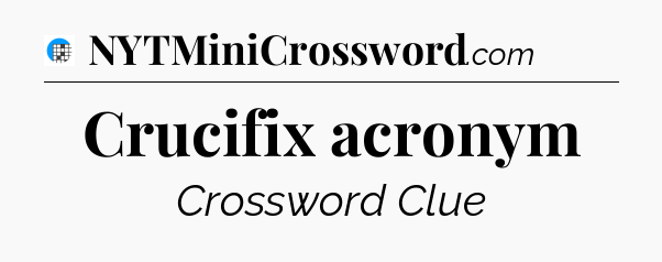 Crucifix acronym Crossword Clue