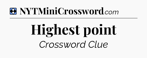 Solution: Highest point - NYT Mini Crossword
