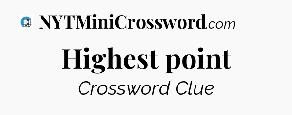 Highest point Crossword Clue