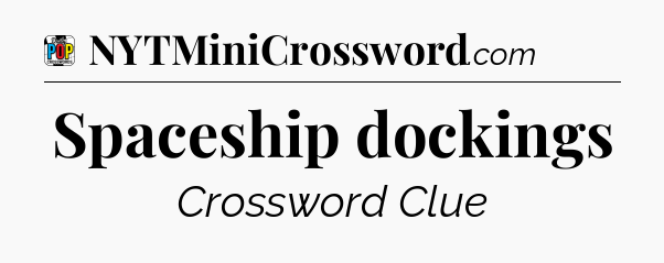 Spaceship dockings Crossword Clue
