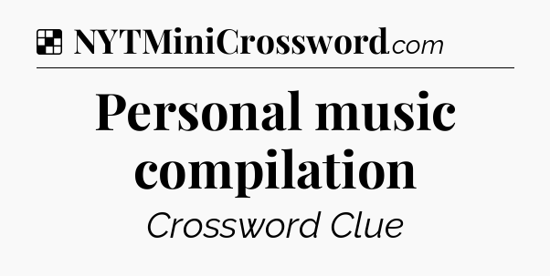 Solution: Personal music compilation - NYT Crossword