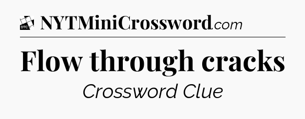 Flow through cracks - Daily Themed Classic Crossword