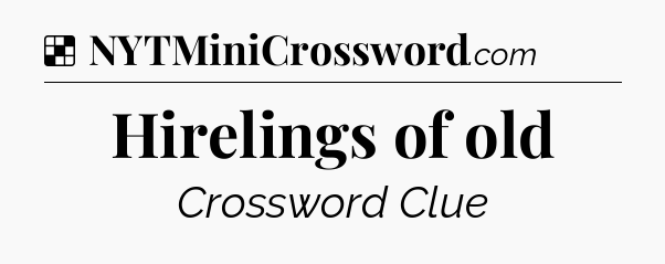 Solution: Hirelings of old - NYT Crossword