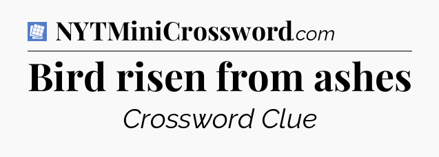 Bird risen from ashes Puzzle Page Crossword Clue
