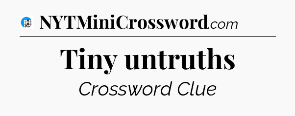 Tiny untruths Crossword Clue