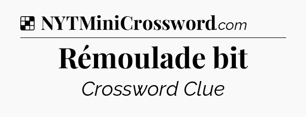 Solution: Rémoulade bit - NYT Crossword